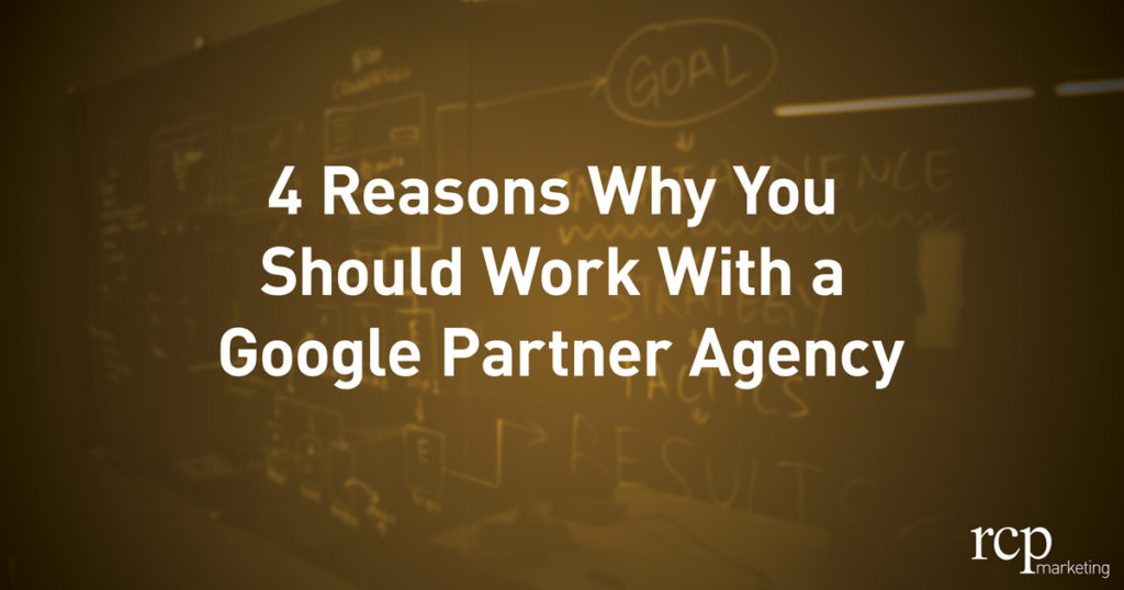 4 Reasons Why You Should Work With a Google Partner Agency